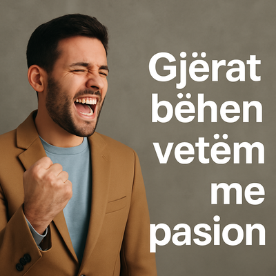 gjerat behen vetem me pasion