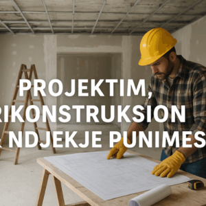 projektim, rikonstruksion & ndjekje punimesh
