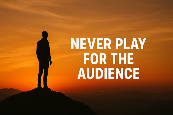 Never Play for the Audience – Mos luani kurrë për publikun, luani për veten never play for the audience – mos luani kurrë për publikun, luani për veten
