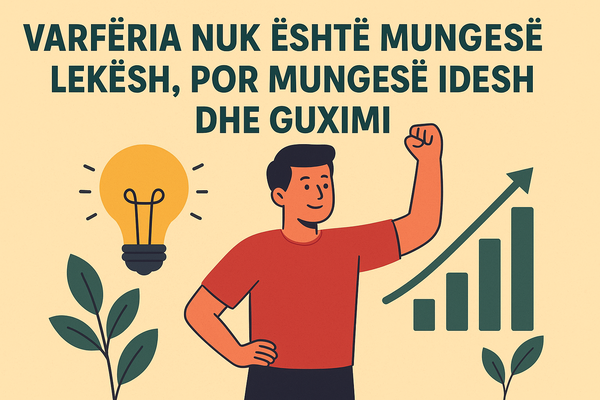 varfëria nuk është mungesë lekësh, por mungesë idesh dhe guximi